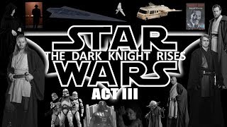 Star Wars - The Dark Knight Rises [Act III]