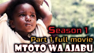 MTOTO WA AJABU | SEASON 1 | Part 1 Full Movie