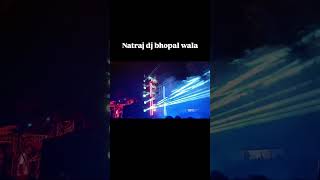 NATRAJ DJ BHOPAL WALA