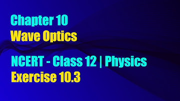 Exercise 10.3 | Wave Optics | NCERT Physics Class - 12 #jeemains #physicsclasseslive #waveoptics