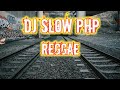 Dj slow php reggae