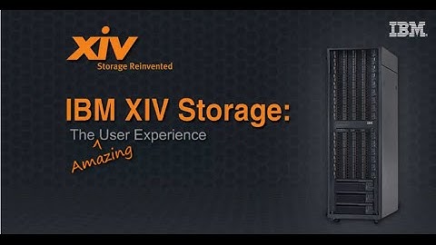 IBM XIV storage- The amazing user experience