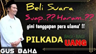 HUKUM BAGI - BAGI UANG PILKADA, Haram? Suap ? | GUS BAHA