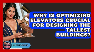 Why Is Optimizing Elevators Crucial For Designing The Tallest Buildings? - Firsts of the World