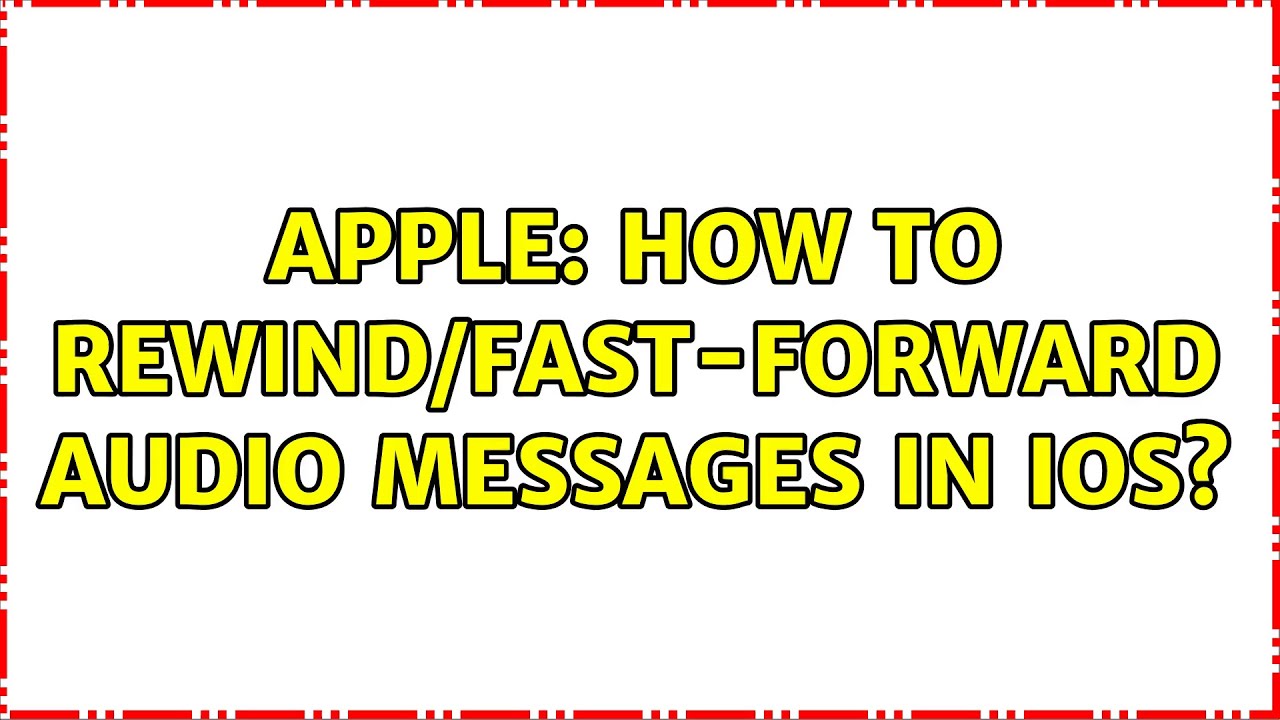 Apple: How To Rewind/Fast-Forward Audio Messages In Ios?