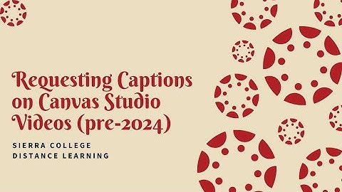 Requesting Captions on Canvas Studio Videos pre 2024