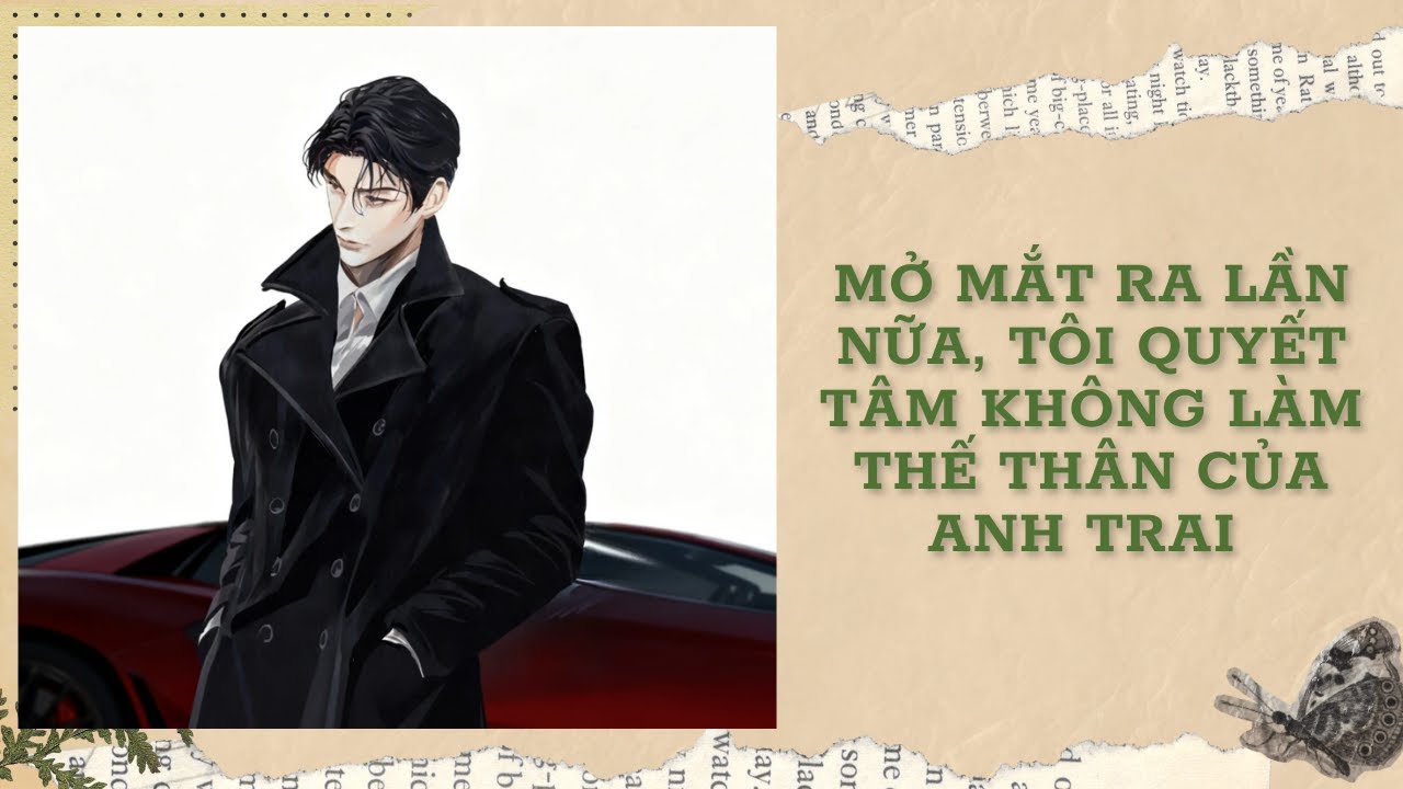 [Đam Mỹ Audio] [FULL] MỞ MẮT RA LẦN NỮA, TÔI QUYẾT TÂM KHÔNG LÀM THẾ THÂN CỦA ANH TRAI || Ưng Tỷ