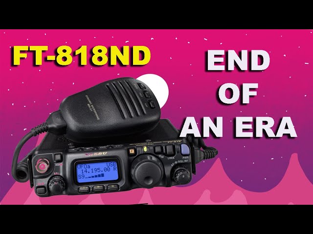 Yaesu FT-818ND - End of an Era.