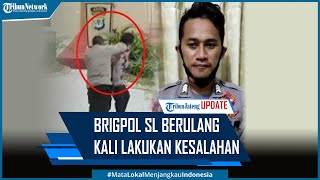 Brigpol SL yang Dianiaya Kapolres Nunukan Berulang Kali Lakukan Kesalahan