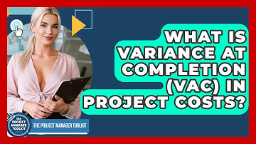 What Is Variance At Completion (VAC) In Project Costs? - The Project Manager Toolkit
