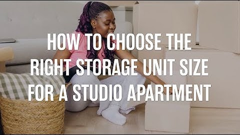 How to Choose the Right Storage Unit Size for a Studio Apartment