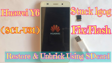 How to Fix Huawei Y6 (SCL-U31) Stuck On Boot Logo | Flash Stock ROM Using Micro SD card