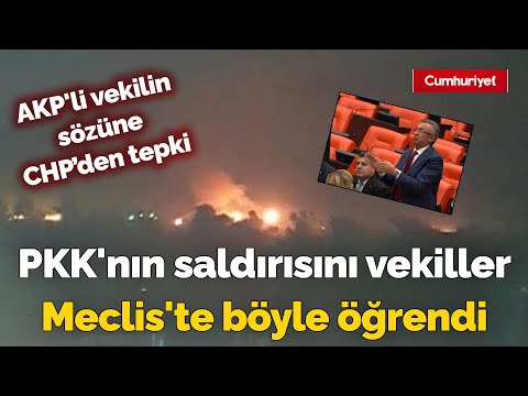 PKK'nın saldırısını vekiller Meclis'te böyle öğrendi! AKP'li vekil 'olmadı' dedi, CHP tepki gösterdi