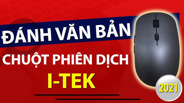 Cách Sử Dụng Chuột Phiên Dịch I-Tek Plus Chuột Nghe Thông Minh Dịch Thuật Đánh Văn Bản Từ Giọng Nói