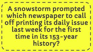 Snowstorm prompted which newspaper to call off printing daily issue  first time in 153-year history Actualización