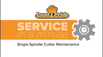 Single Spindle Cutter Maintenance | Land Pride