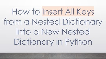How to Insert All Keys from a Nested Dictionary into a New Nested Dictionary in Python