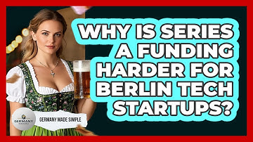 Why Is Series A Funding Harder For Berlin Tech Startups? - Germany Made Simple