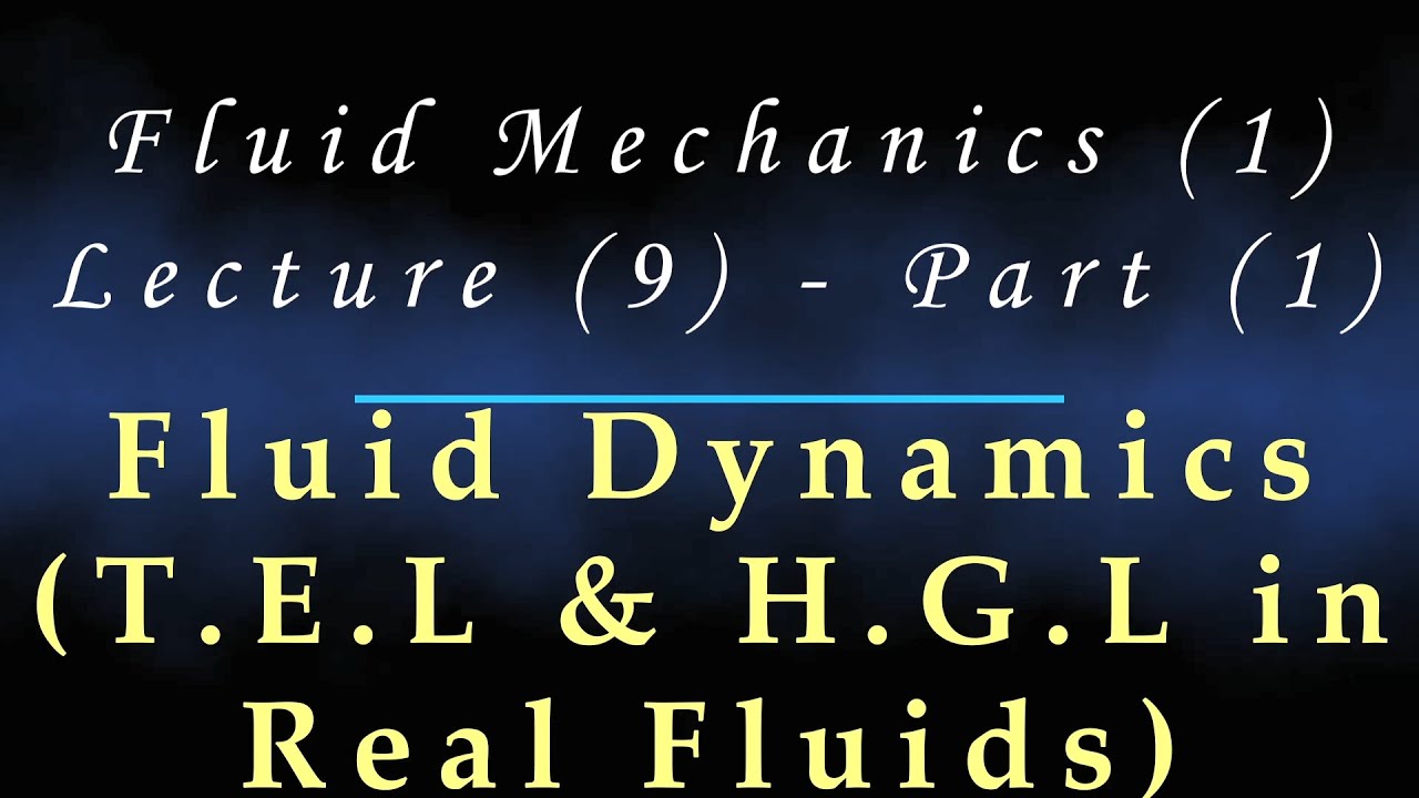Lecture (9) Part (1) Fluid dynamics Total Energy Line & Hydraulic Grade Line in Real Fluids
