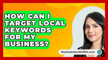How Can I Target Local Keywords for My Business? - BusinessGuide360.com