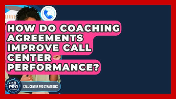 How Do Coaching Agreements Improve Call Center Performance? - Call Center Pro Strategies