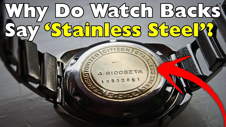 Why Do Watch Backs Say ‘Stainless Steel’?