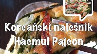 Kuchnia koreańska. Koreański naleśnik Haemul Pajeon. Po polsku Po koreańsku