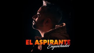 Vignette de la vidéo "El Aspirante - Enganchados 2022"