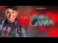 PABLO | NAQUELA CAMA