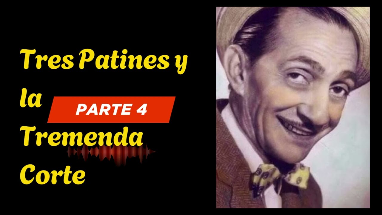Tres Patines y la Tremenda Corte Parte 4