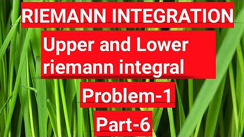 Riemann integration part-6 //problem -1 // upper and lower Riemann integral and sum //