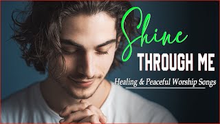 Download Lagu Shine Through Me | Top 20 Peaceful Tracks to Calm Your Soul - Best Worship songs 2025 MP3 Download Lagu Shine Through Me | Top 20 Peaceful Tracks to Calm Your Soul - Best Worship songs 2025 MP3