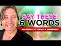 Say These 6 Words And Get Exactly What You Want | Law of Attraction