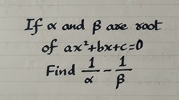 If α and β are roots of ax²+bx+c=0, find the value of 1/α-1/β