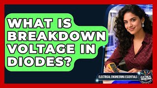 What Is Breakdown Voltage In Diodes - Electrical Engineering Essentials