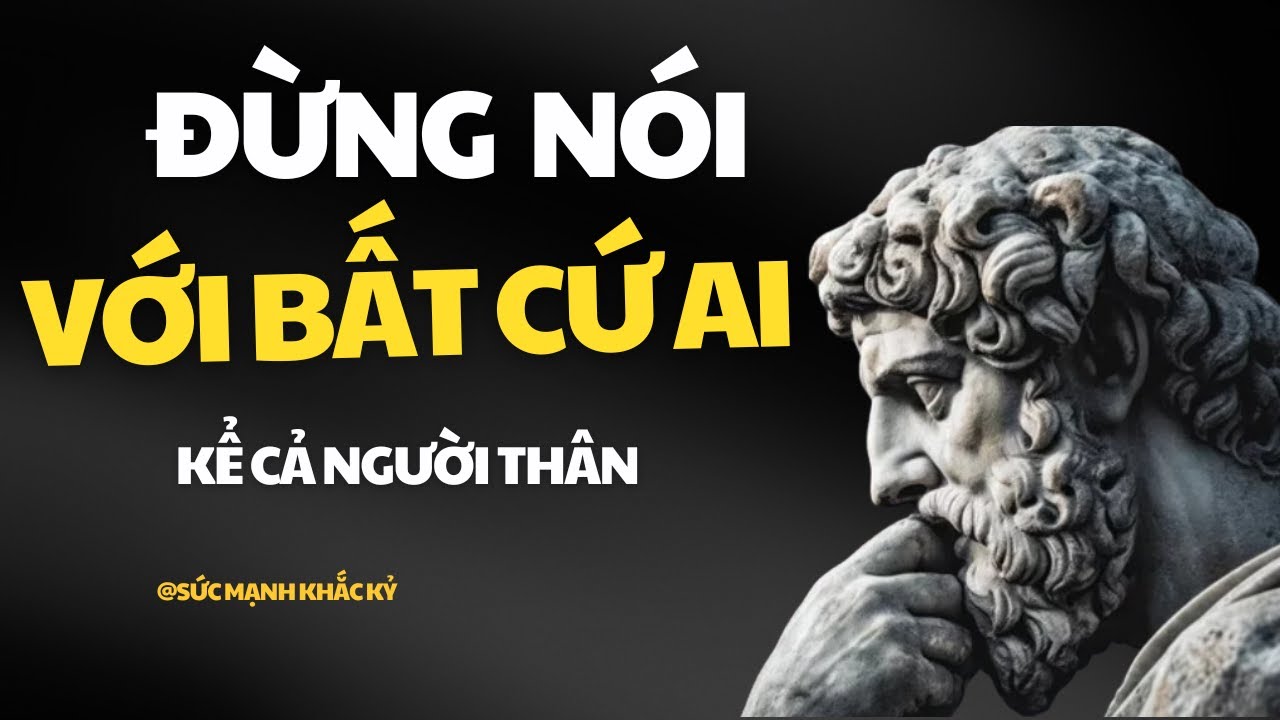 Outline Video 7 Điều Không Nên Chia Sẻ Cho Bất Kỳ Ai Kể Cả Người Thân | Bài Học Chủ Nghĩa Khắc Kỷ