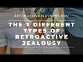 The 3 Different Types of Retroactive Jealousy: An Explainer | RetroactiveJealousy.com