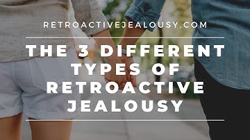 The 3 Different Types of Retroactive Jealousy: An Explainer | RetroactiveJealousy.com