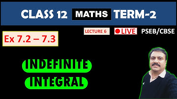 CLASS 12 INDEFINITE INTEGRAL LECTURE 6 | EX - 7.2 - 7.3 | PSEB | CBSE