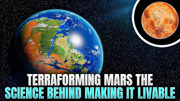 Terraforming Mars The Science Behind Making It Livable