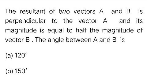 #jeemain2024 The resultant of two vectors A and B is perpendicular to A and its magnitude is half