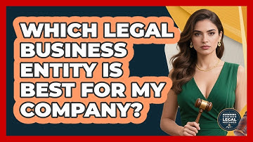 Which Legal Business Entity Is Best For My Company? - Avoiding Common Legal Mistakes