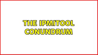 The ipmitool conundrum