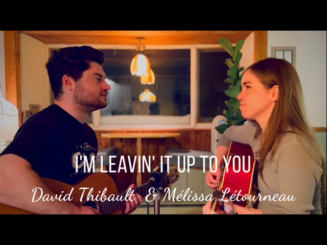 I’m Leavin’ It Up To You - David Thibault & Mélissa Létourneau (cover)