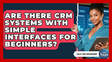 Are There CRM Systems With Simple Interfaces For Beginners? - Sales Saas Breakdown