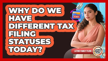 Why Do We Have Different Tax Filing Statuses Today? - Latino Family Filing