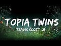 Travis Scott, 21 Savage - TOPIA TWINS (Lyrics)  | 1 Hour Lyrics