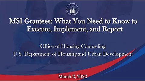 Housing Counseling Webinar: MSI Grantees: What You Need to Know to Execute, Implement, and Report