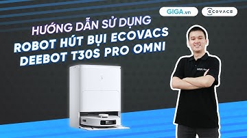 Hướng dẫn sử dụng Ecovacs Deebot T30S Pro 2025 (HDSD) | GIGA.vn