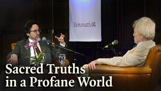 Sacred Truths in a Profane World | Hamza Yusuf & Roger Scruton